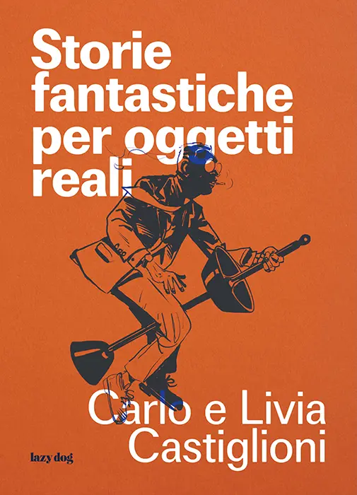 Book cover Storie fantastiche per oggetti reali by Carlo and Livia Castiglioni