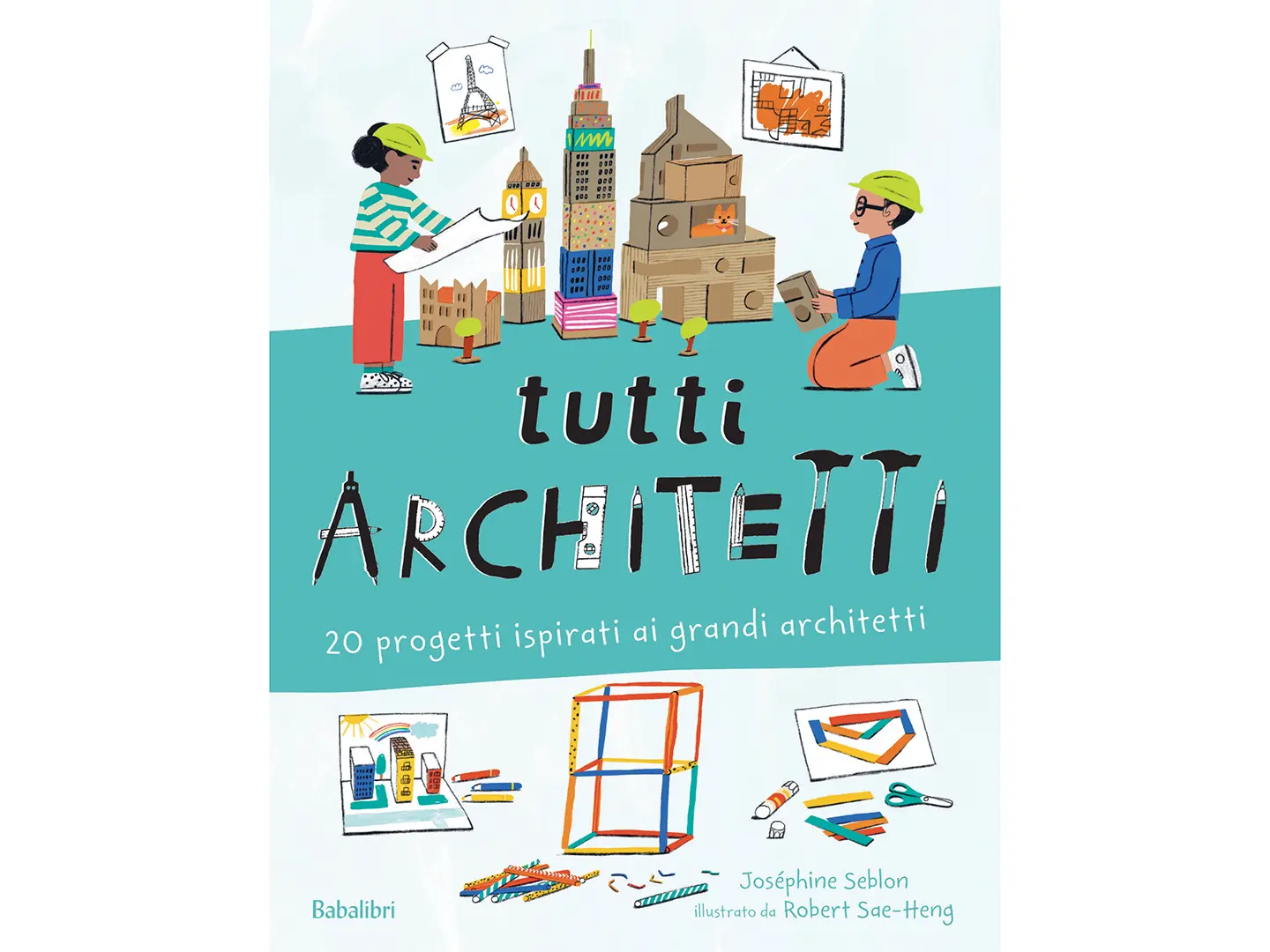 Tutti architetti di Joséphine Seblon, illustrato da Robert Sae-Heng, Babalibri